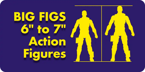 The Big Figs - 6" to 7" Action Figures